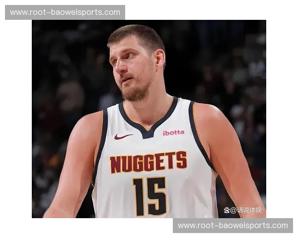 掘金约基奇在场净效率惊人 但替补阵容防守质量下滑